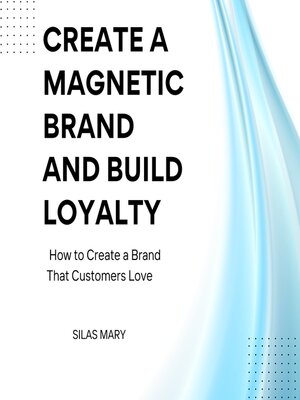 cover image of Create a Magnetic Brand and Build Loyalty
